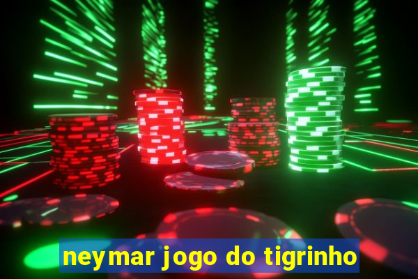 neymar jogo do tigrinho